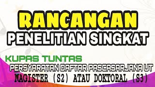 BAHAS TUNTAS RANCANGAN PENELITIAN SINGKAT SEBAGAI PERSYARATAN DAFTAR S2 dan S3 UT [upl. by Esyle]