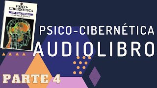 PSICOCIBERNETICA  AUDIOLIBRO VOZ NATURAL  PARTE 4 FINAL [upl. by Burnie233]