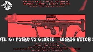 Bootl3g PSIKO vs GLURFF Fuckin Bitch Society [upl. by Bourne]