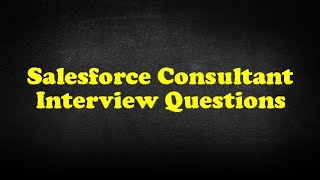 Salesforce Consultant Interview Questions [upl. by Lashond478]