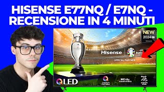 HISENSE E77NQ  E7NQ QLED  RECENSIONE IN 4 MINUTI 43 50 55 65 75 85 pollici 2024 [upl. by Ridinger]