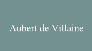 How to Pronounce Aubert de Villaine Correctly in French [upl. by Narf]