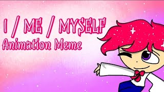 I  ME  MYSELF Animation Meme [upl. by Iago999]