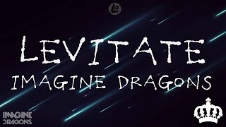 Levitate  Imagine Dragons LYRICS [upl. by Luedtke664]