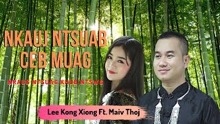 NKAUJ NTSUAB CEB MUAG NRAUG NTSUAG KHUB NTSWG  Leekong Xiong Ft Maiv Thoj Official MV hmong song [upl. by Doelling]