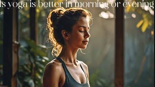 Is yoga better in morning or evening [upl. by Ydnagrub]