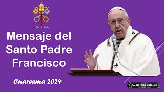 CUARESMA 2024✝🛐 ¿Cómo vivirla Mensaje del Papa Francisco [upl. by Gnet657]