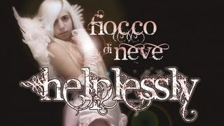 Fiocco di Neve  Helplessly Official Video [upl. by Qirat326]