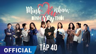 Mình Yêu Nhau Bình Yên Thôi Tập 40  Phim truyền hình VTV3 hay nhất 2024  Full HD  SK Pictures [upl. by Iver]