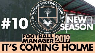 HOLME FC FM19  Part 10  NEW SEASON  Football Manager 2019 [upl. by Eikcuhc]