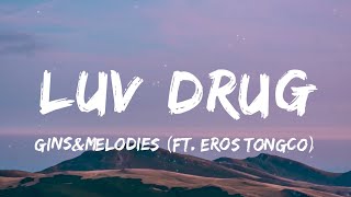 ginsampmelodies  LUV DRUG Lyrics ft Eros Tongco  quotpinaikot nilaro pinaalisquot [upl. by Esilahs]