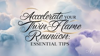 Accelerate Your Twin Flame Reunion Essential Tips [upl. by Jasmina]