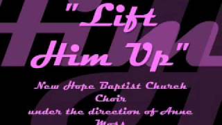 quotLift Him Upquot New Hope Baptist Church Choir [upl. by Socrates]