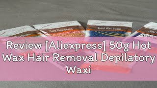 Review Aliexpress 50g Hot Wax Hair Removal Depilatory Waxing Wax Beads for Wax Heater Painless fo [upl. by Ydasahc]