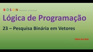 23  Lógica de Programação  Pesquisa Binária em Vetores Arrays [upl. by Ettennad]