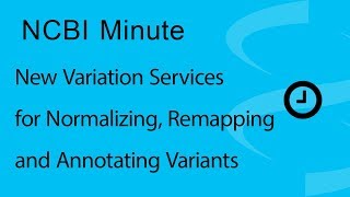 NCBI Minute New Variation Services for Normalizing Remapping and Annotating Variants [upl. by Nilram]