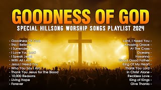 Goodness Of God  Top Praise and Worship Songs 2024  Special Hillsong Worship Songs Playlist 2024 [upl. by Aleciram]