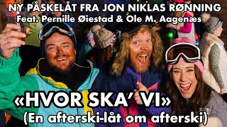 Hvor ska’ vi En afterskilåt om afterski Jon Niklas Rønning Feat Pernille Øiestad Ole M Aagenæs [upl. by Hinckley]