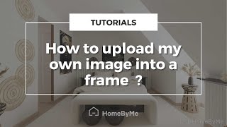 How to upload my own image into a frame on HomeByMe [upl. by Niveg996]