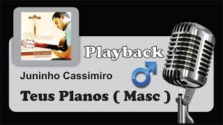 PLAYBACK   Teus Planos  Juninho Cassimiro  Tom Masculino G [upl. by Handal]