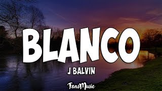 J Balvin  Blanco LetraLyrics [upl. by Namaan]