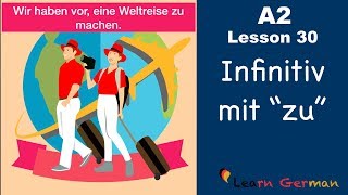 A2  Lesson 30  Infinitiv mit quotzuquot  InfinitivSätze  German for beginners [upl. by Ranite821]