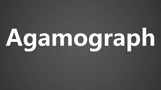 How To Pronounce Agamograph [upl. by Jochebed]