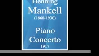 Henning Mankell 18681930  Piano Concerto in D minor 1917 [upl. by Tani967]