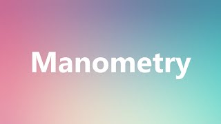 Manometry  Medical Meaning and Pronunciation [upl. by Ztirf]