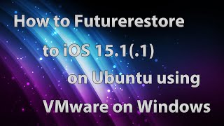 How to Futurerestore to iOS 1511 on Ubuntu using VMware on Windows [upl. by Natfa538]