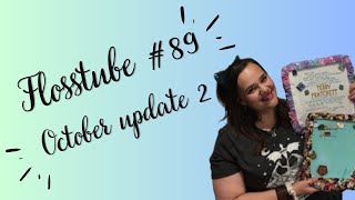 Flosstube 89 October Update 2 [upl. by Milly488]