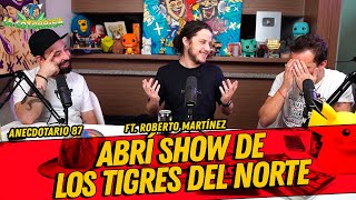 Anecdotario 87  Abrí show de los tigres del norte FT Roberto Mtz [upl. by Crooks]