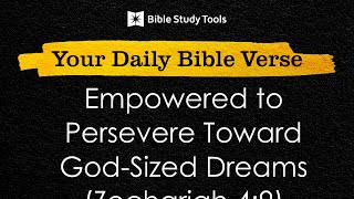 Empowered to Persevere Toward GodSized Dreams Zechariah 49  Your Daily Bible Verse [upl. by Nidnarb392]