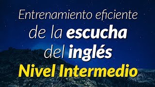 Practica escuchando el inglés hablado de forma normal  Nivel Intermedio [upl. by Chute124]