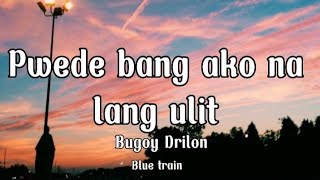 Pwede bang ako na lang ulit  Bugoy Drilon lyrics [upl. by Katonah]