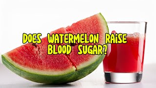 Does Watermelon Raise Blood Sugar What Diabetics Need to Know [upl. by Morita]