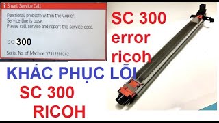 SC 300 RicohKhắc phục lỗi SC 300 máy RicohFix SC 300 Error Ricoh [upl. by Aleakcim]