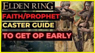 ELDEN RING  FAITHPROPHET Caster Guide to get OP EARLY Best Spells Gear Strategies for Beginners [upl. by Ahearn]