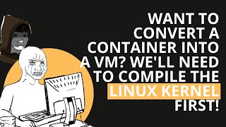 Want to convert a container into a MicroVM Well need to compile the Linux kernel first [upl. by Marcy]