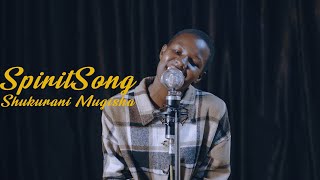 SPIRIT SONG SESSION Ep2 by SHUKURANI MUGISHA [upl. by Wagshul]