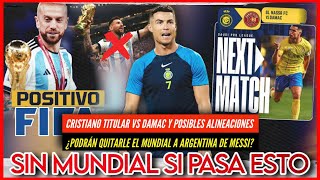 😭 ¿PODRAN QUITARLE el MUNDIAL a ARGENTINA de MESSI ❌ CRISTIANO SERA TITULAR PREVIA AL NASSR v DAMAC [upl. by Hilarius]