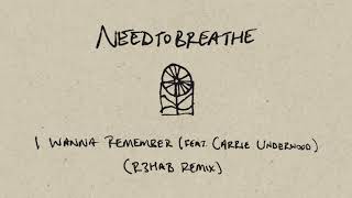 NEEDTOBREATHE  quotI Wanna Remember feat Carrie Underwoodquot R3HAB Remix Official Audio [upl. by Zoellick]