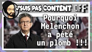 POURQUOI Mélenchon a pété un plomb Le OFF 07 [upl. by Lenee]