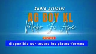 AG BOY KL MAKO FI AME  Audio Officiel [upl. by Yahsat]