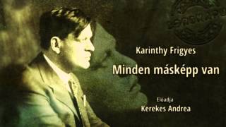 Karinthy Frigyes  Minden másképp van [upl. by Corsetti]