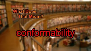 What does conformability mean [upl. by Atekahs483]