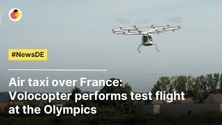 Air taxi over France Volocopter performs test flight at the Olympics  NewsDE [upl. by Florenza552]