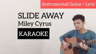 Slide Away  Miley Cyrus KARAOKE acoustic guitar  Lyric instrumental [upl. by Marlen287]