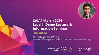 CAIA Mar 2024 Level II Information Session  Mr Stephen Wong MFin Cambridge FRM CAIA [upl. by Jd]