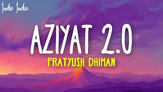 Aziyat 20 Slowed and Reverb  Pratyush Dhiman ft Shivoryx [upl. by Anaihr161]